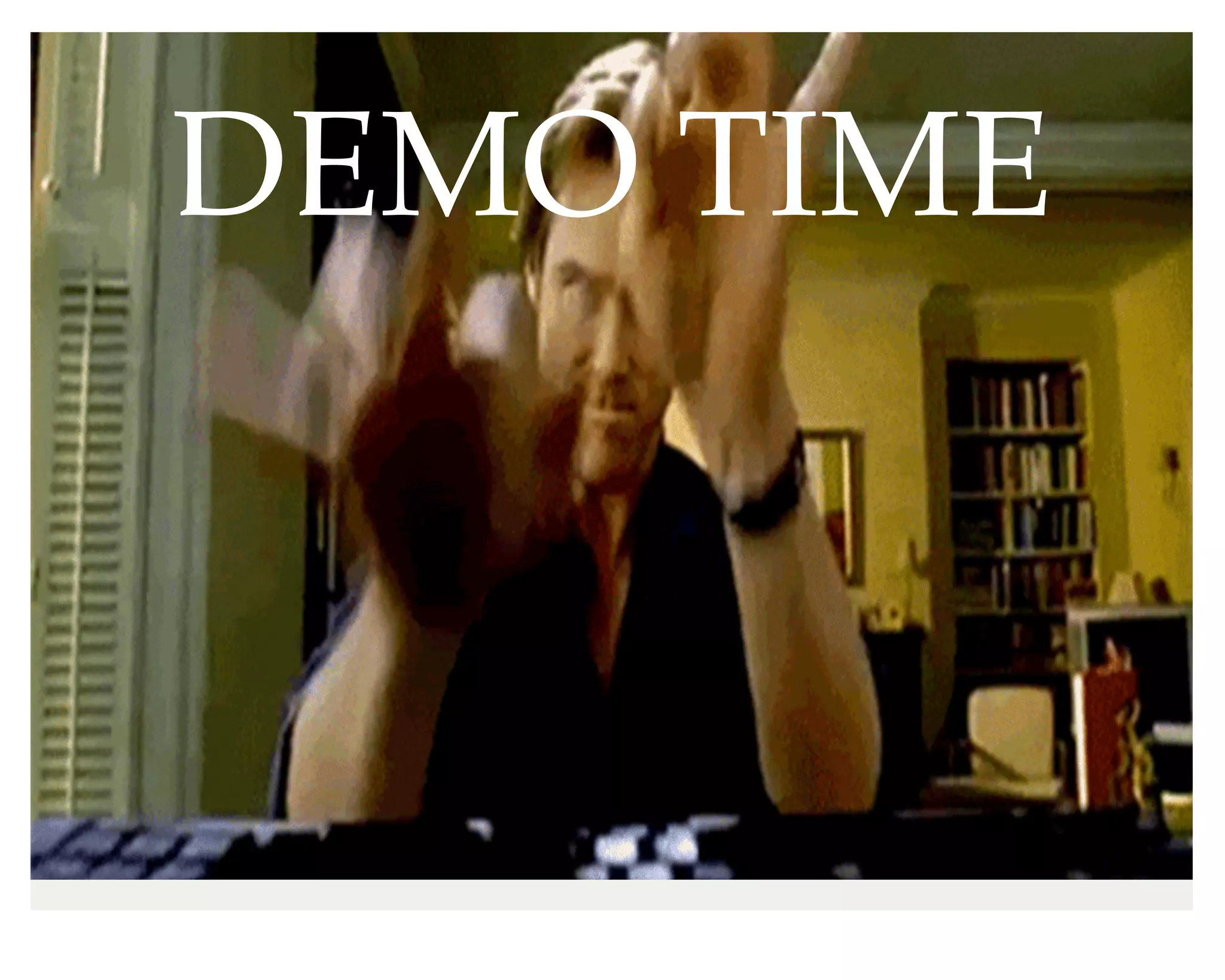 DEMO TIME