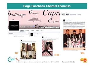 Catherine Epstein - Content strategy meet-up à La Cantine - 10 mars 2015 Reproduction Interdite
Page Facebook Chantal Thomass
16
693
1519
501
 