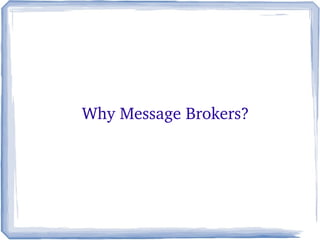 Why Message Brokers?
 