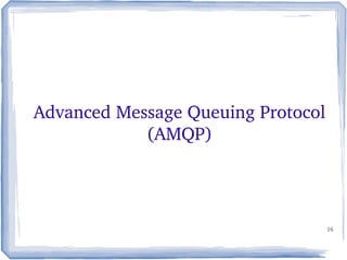 16
Advanced Message Queuing Protocol 
(AMQP)
 