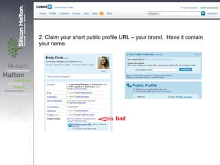 2. Claim your short public profile URL – your brand. Have it contain
your name.
bad
 