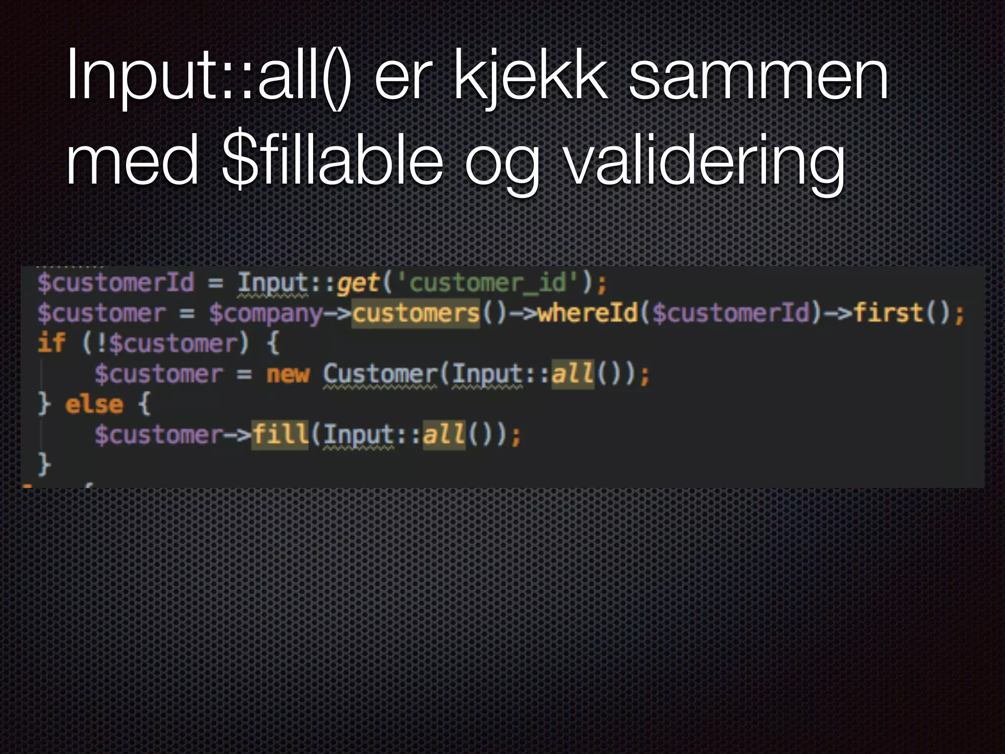 Input::all() er kjekk sammen med $ﬁllable og validering 