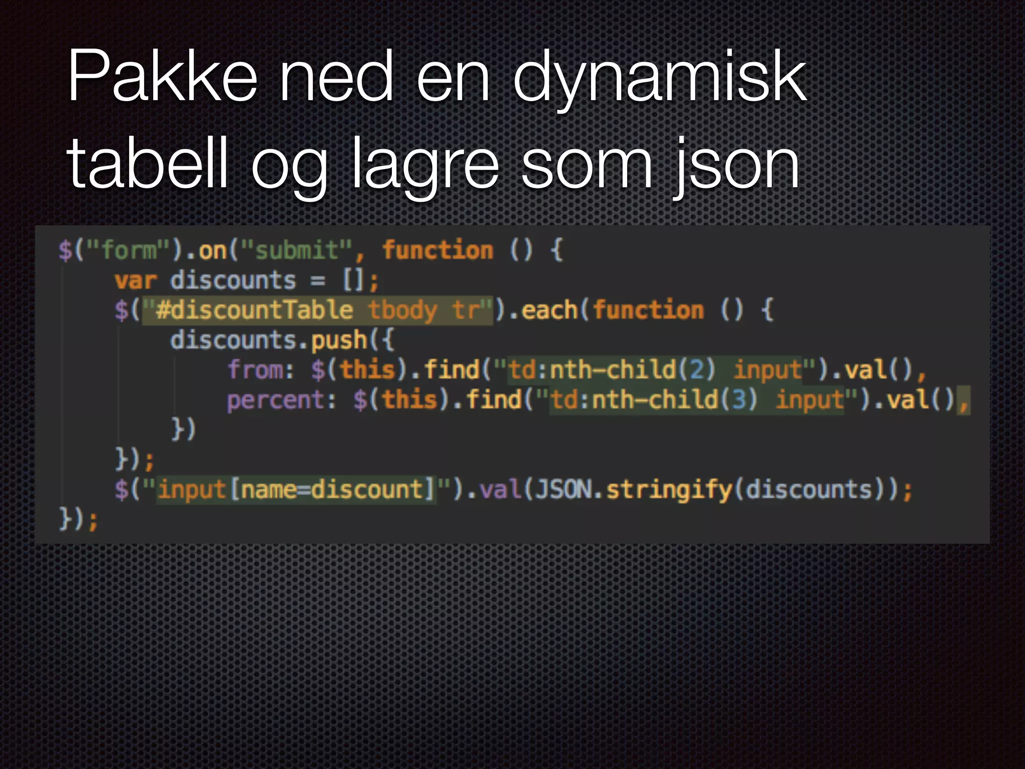 Pakke ned en dynamisk tabell og lagre som json 