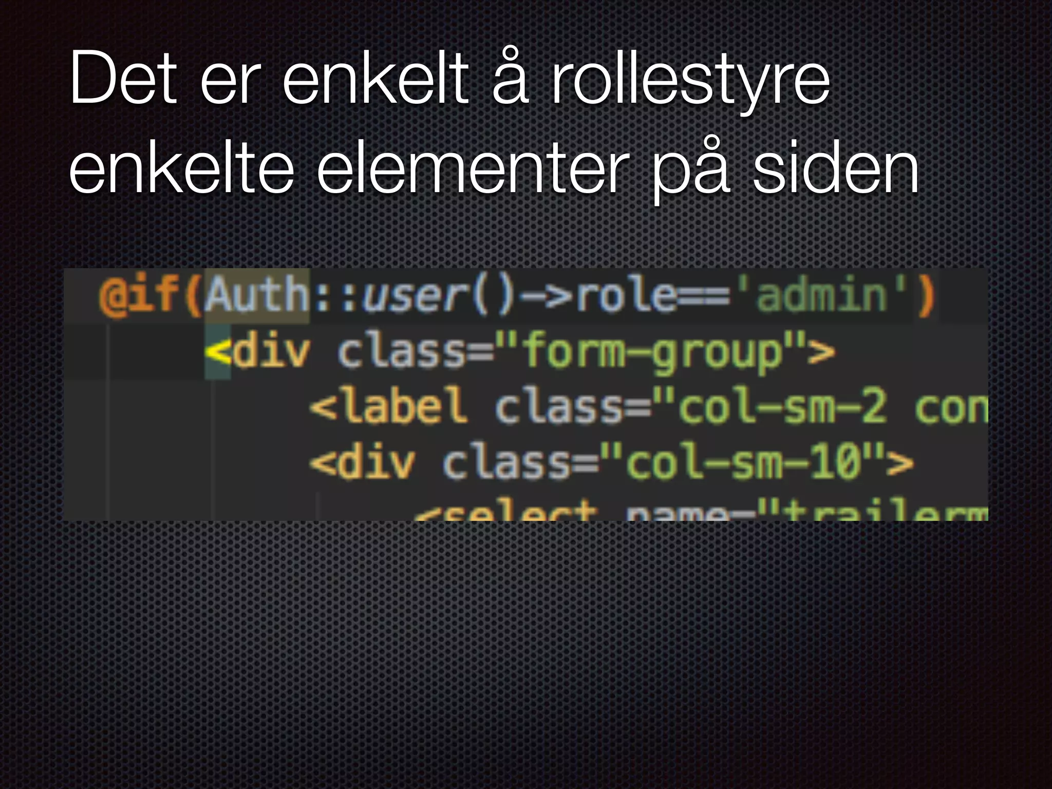 Det er enkelt å rollestyre enkelte elementer på siden 