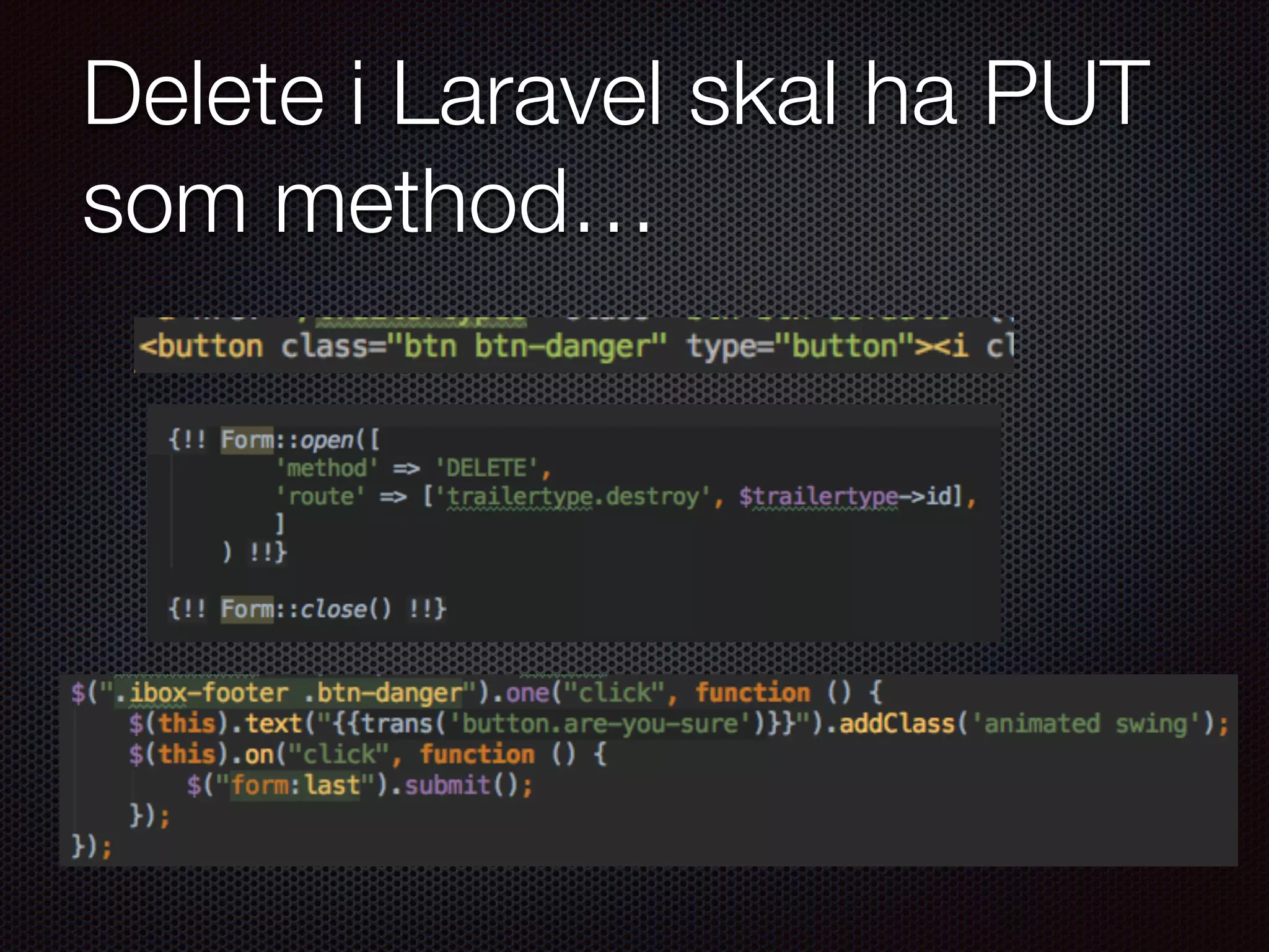 Delete i Laravel skal ha PUT som method… 