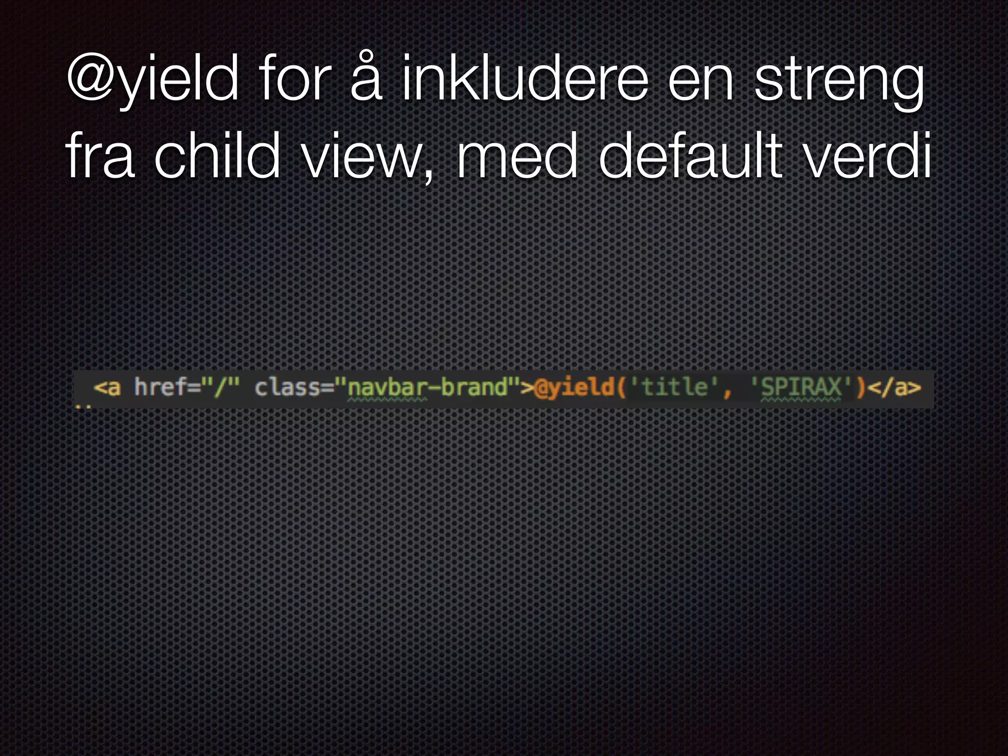 @yield for å inkludere en streng fra child view, med default verdi 