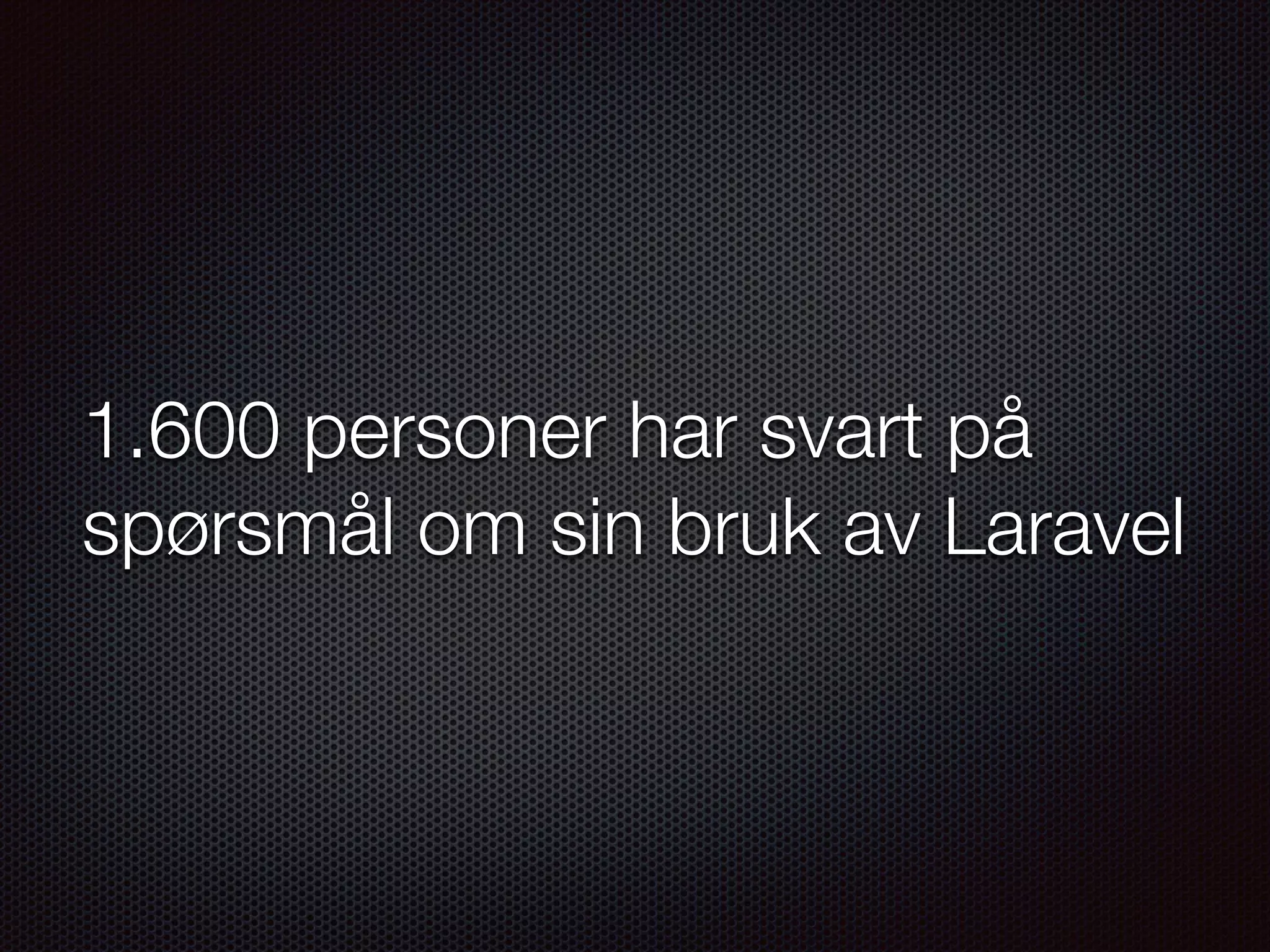 1.600 personer har svart på spørsmål om sin bruk av Laravel 