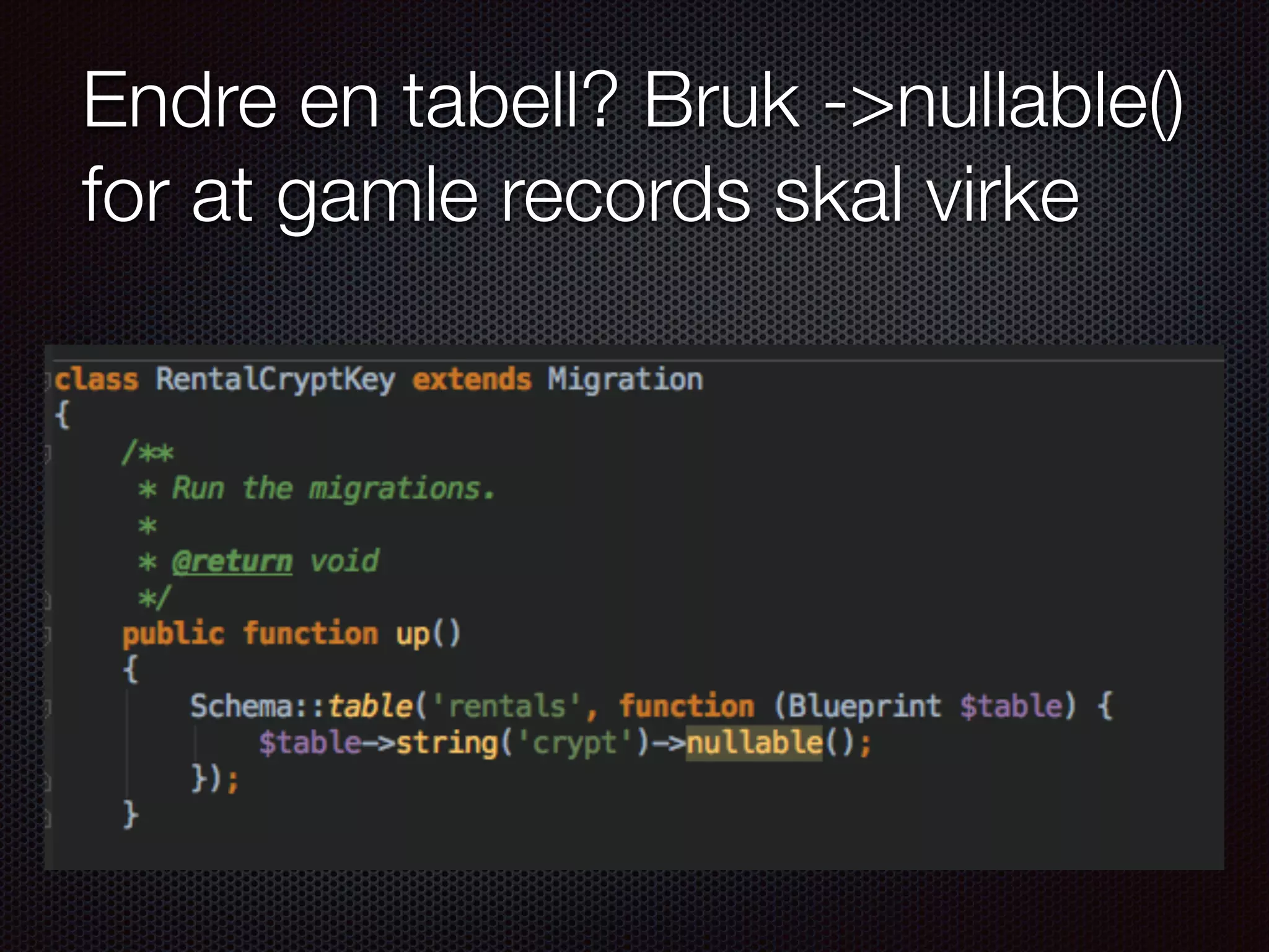 Endre en tabell? Bruk ->nullable() for at gamle records skal virke 