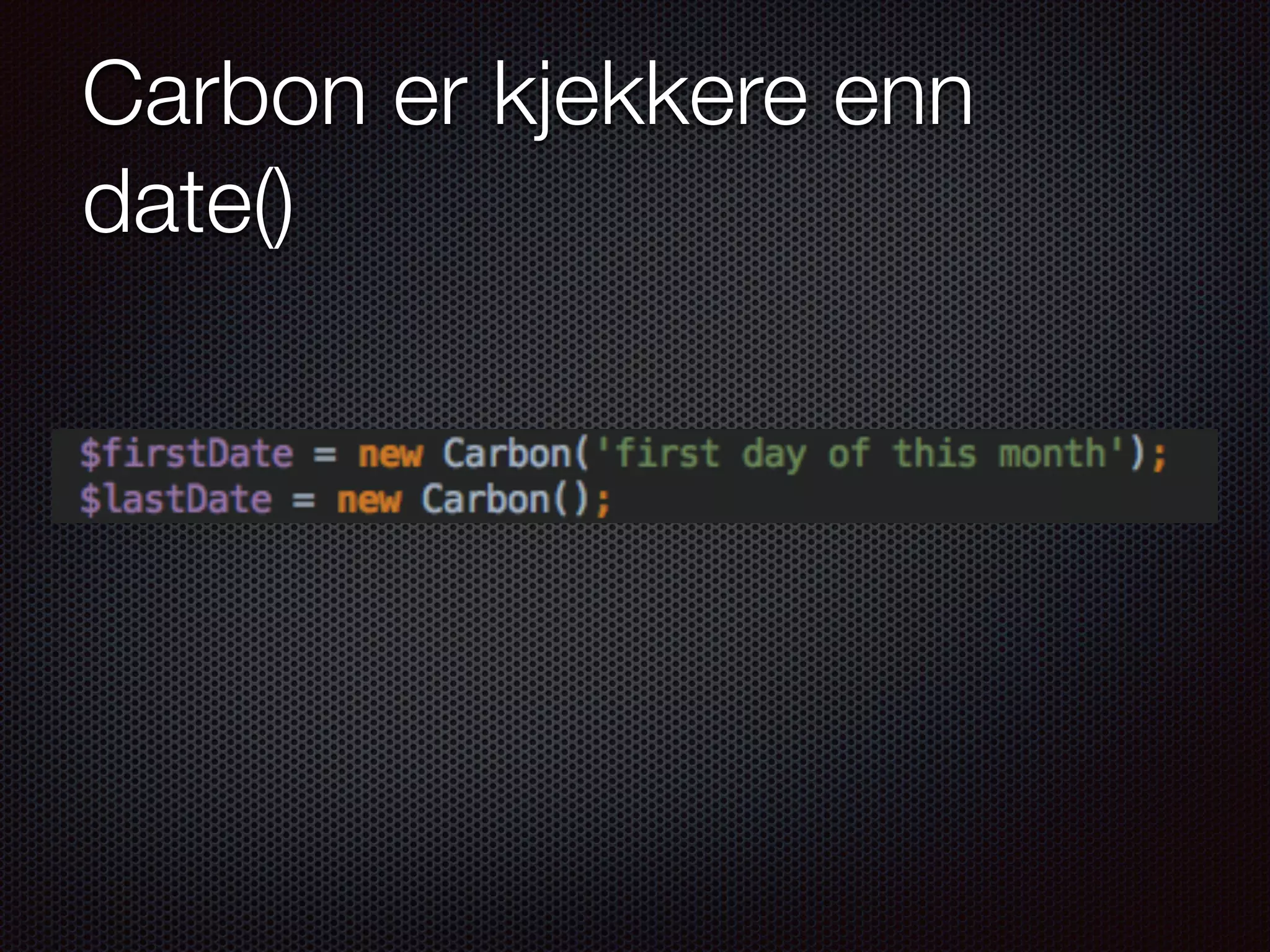 Carbon er kjekkere enn date() 