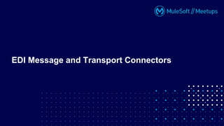 EDI Message and Transport Connectors
 