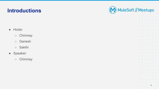 Introductions
● Hosts:
○ Chinmay
○ Ganesh
○ Sakthi
● Speaker:
○ Chinmay
4
 