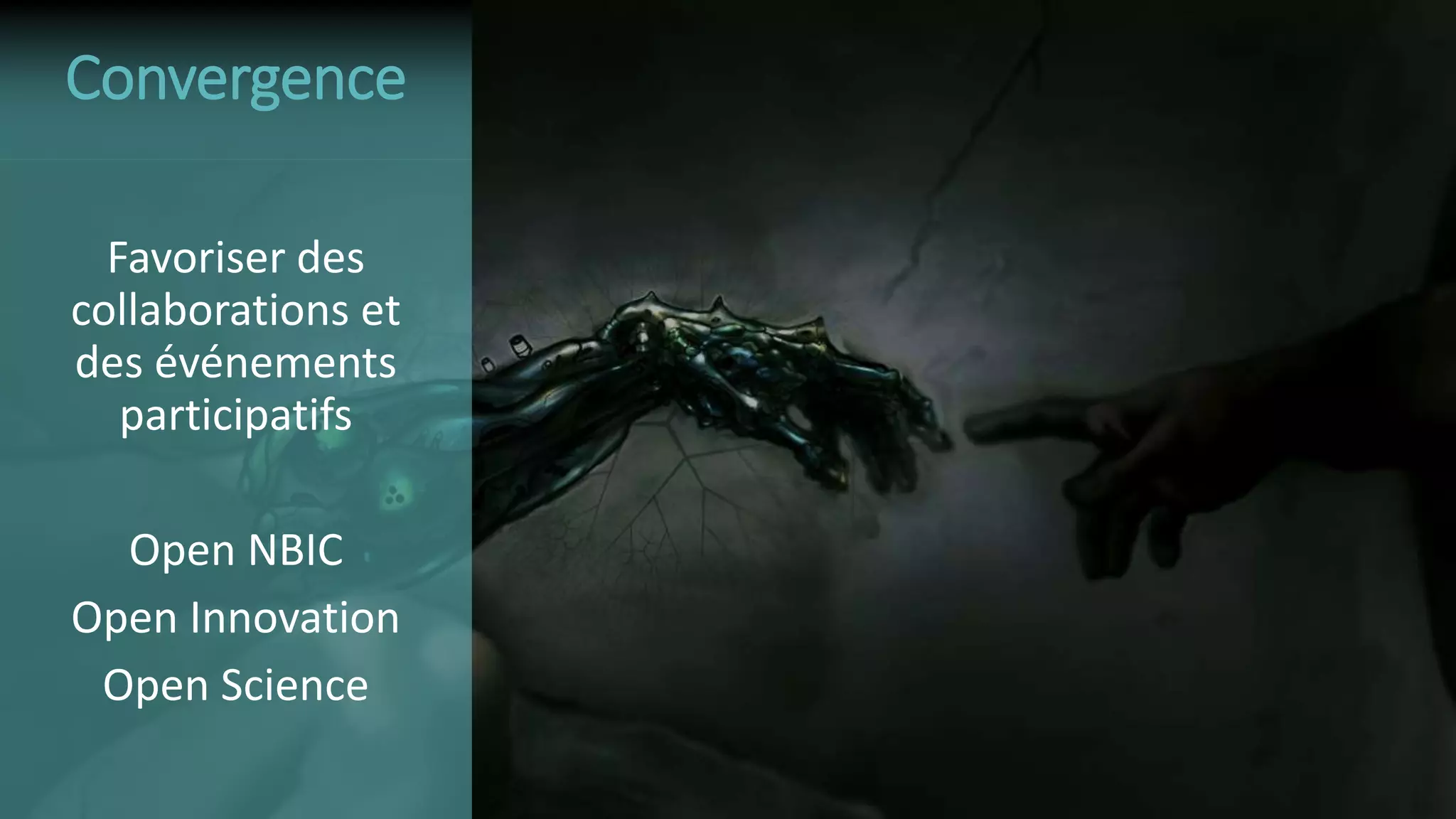 Favoriser des
collaborations et
des événements
participatifs
Open NBIC
Open Innovation
Open Science
Convergence
 