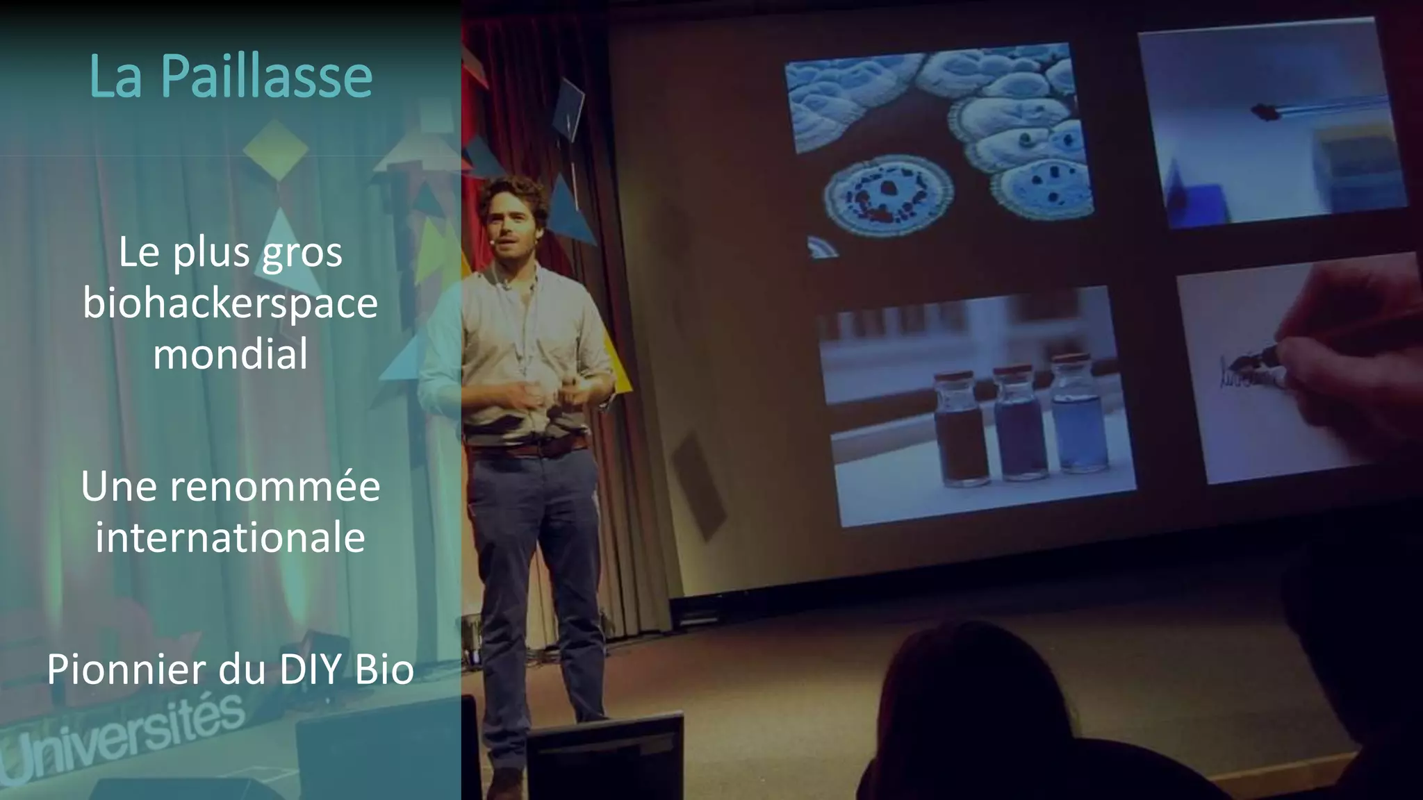 Le plus gros
biohackerspace
mondial
Une renommée
internationale
Pionnier du DIY Bio
La Paillasse
 