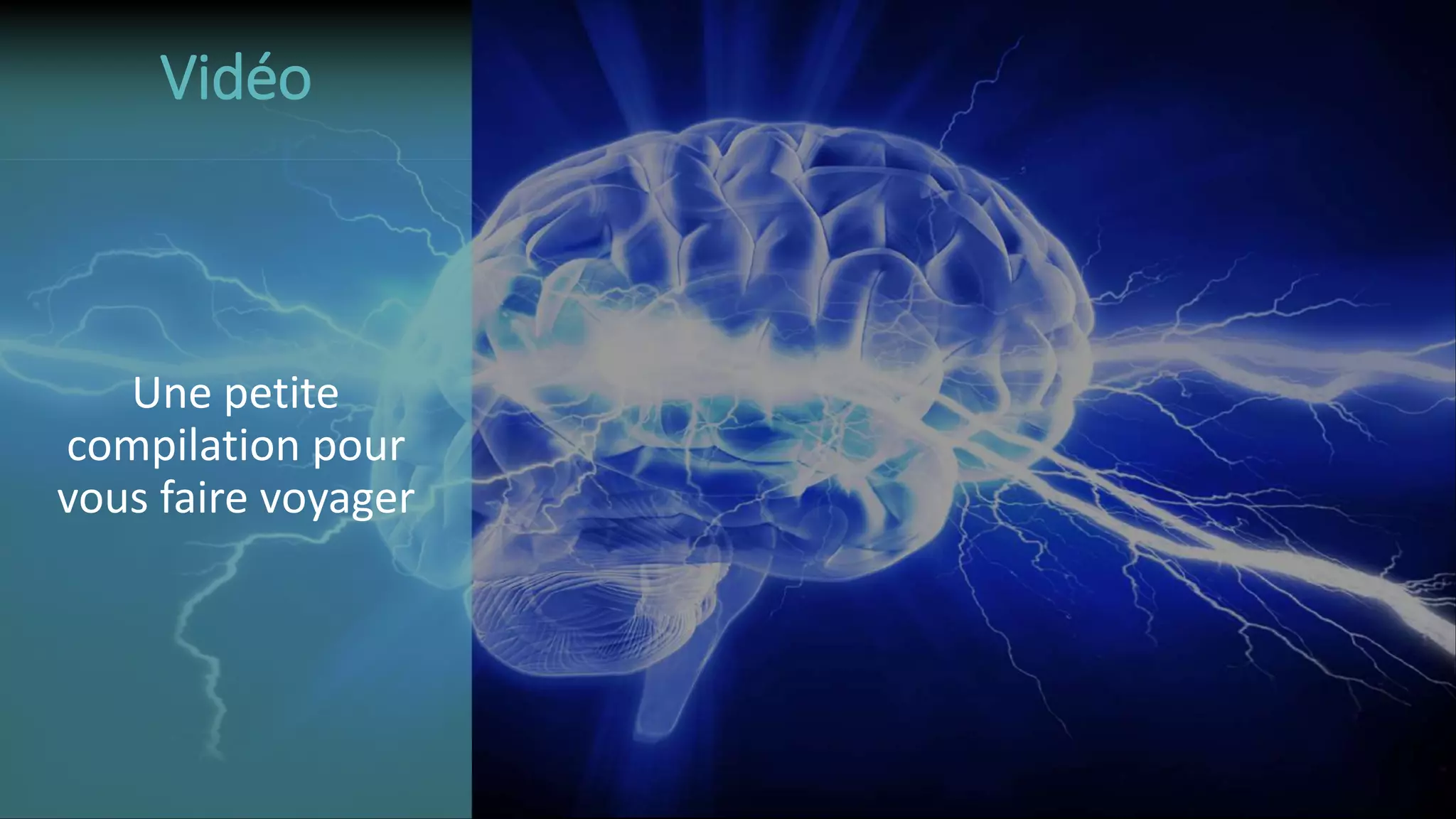 Une petite
compilation pour
vous faire voyager
Vidéo
 