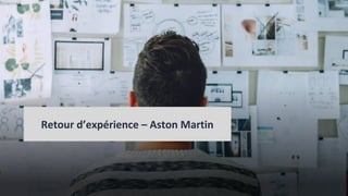 Retour d’expérience – Aston Martin
 