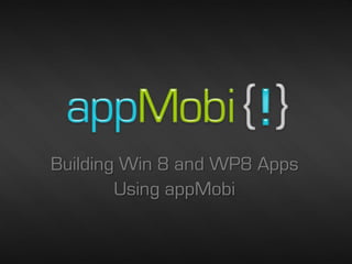 Building Win 8 and WP8 Apps
        Using appMobi


                          1/18/2013   1
 