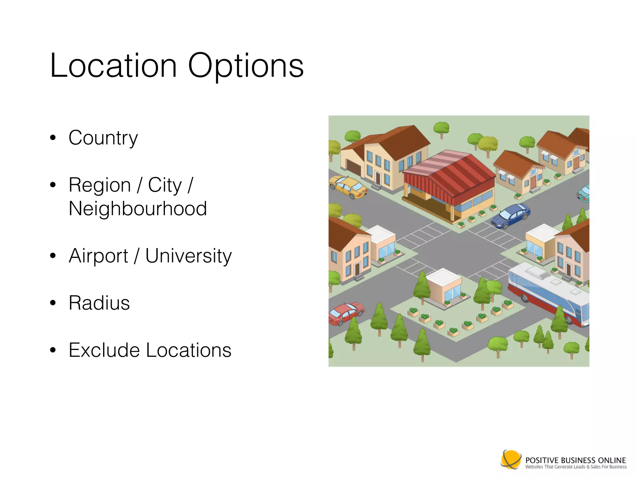 Location Options
• Country
• Region / City /
Neighbourhood
• Airport / University
• Radius
• Exclude Locations
 