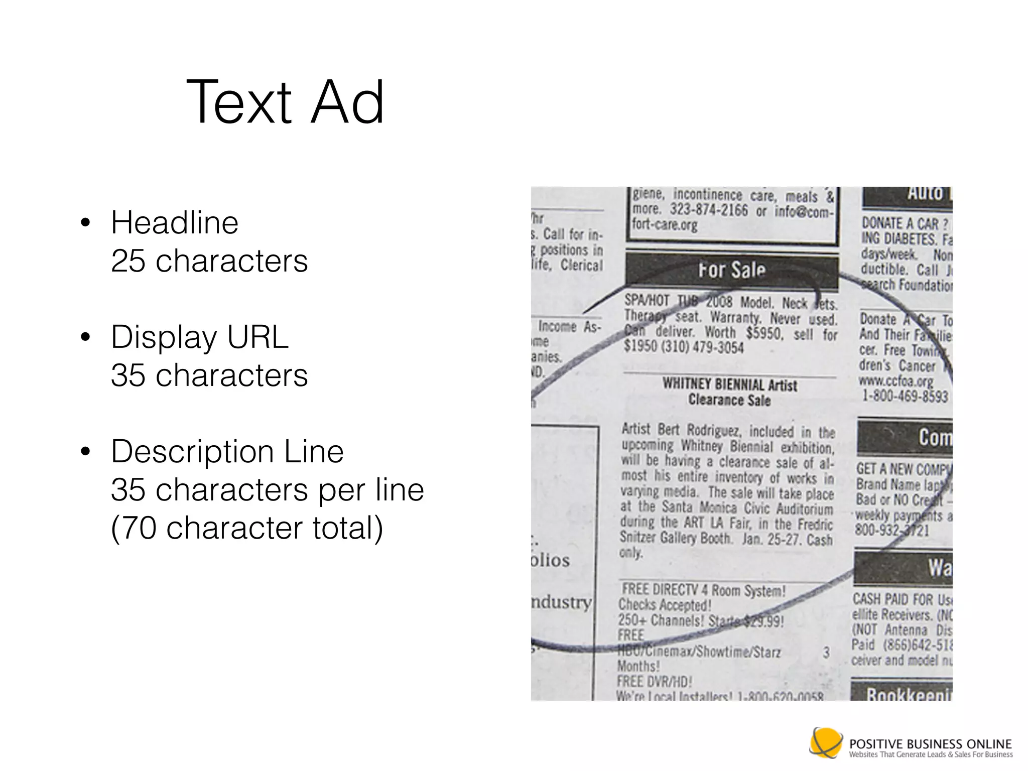 Text Ad
• Headline 
25 characters
• Display URL 
35 characters
• Description Line 
35 characters per line 
(70 character total)
 