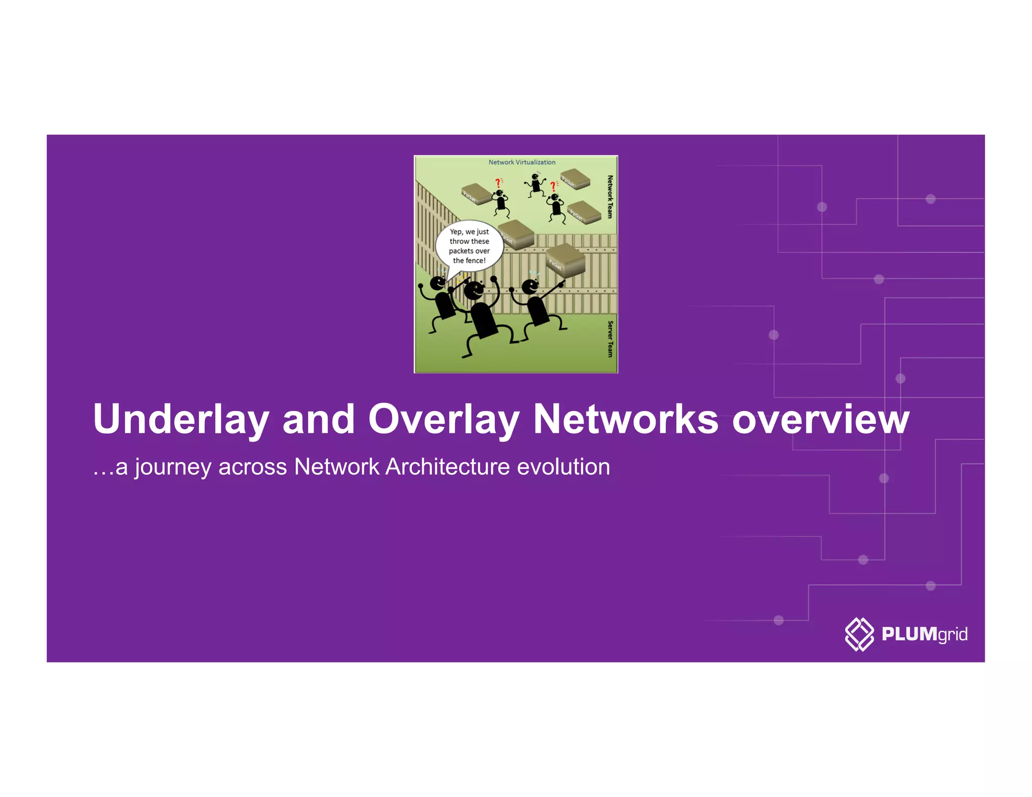 Underlay and Overlay Networks overview
…a journey across Network Architecture evolution
 