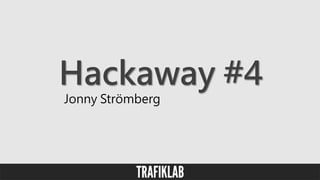 Hackaway #4
Jonny Strömberg
 