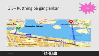 GIS– Ruttning på gånglänkar
2016-12-07 Laila Berkhahn Lars Löfquist
Åke
 