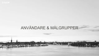 ANVÄNDARE & MÅLGRUPPER
 