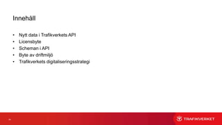 24
Nytt data i Trafikverkets API
• Färjeinformation
FerryRoute - Information om färjeleder
FerryAnnouncement – Ankomster och avgångar
 
