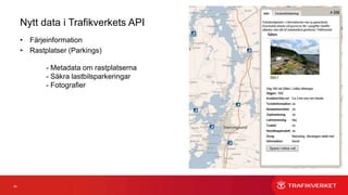 26
Nytt data i Trafikverkets API
• Färjeinformation
• Rastplatser (Parkings)
• Kamerabilder
- Trafikflödeskameror
 