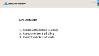 SL Realtidsinformation 3 4
 Realtidsinformation 3 har stängts av
 Realtid 4 returnerar trafikdata enligt ”ordinarie format” för
tunnelbanans gröna och blå linje. Röda linjen kopplas om
senare, tester påbörjas under hösten.
2017-04-26
40
 