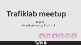 12 juni
Norrsken House, Stockholm
Trafiklab meetup
 