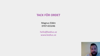 TACK FÖR ORDET
Magnus Eldén
0707-653246
hello@bodius.se
www.bodius.se
 