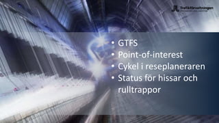 K1
• GTFS
• Point-of-interest
• Cykel i reseplaneraren
• Status för hissar och
rulltrappor
 