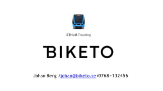 Johan Berg /johan@biketo.se/0768−132456
STHLM Traveling
 