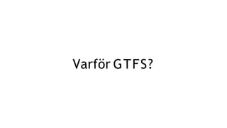 Varför GTFS?
 