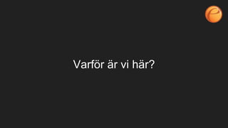 Varför är vi ä?
 