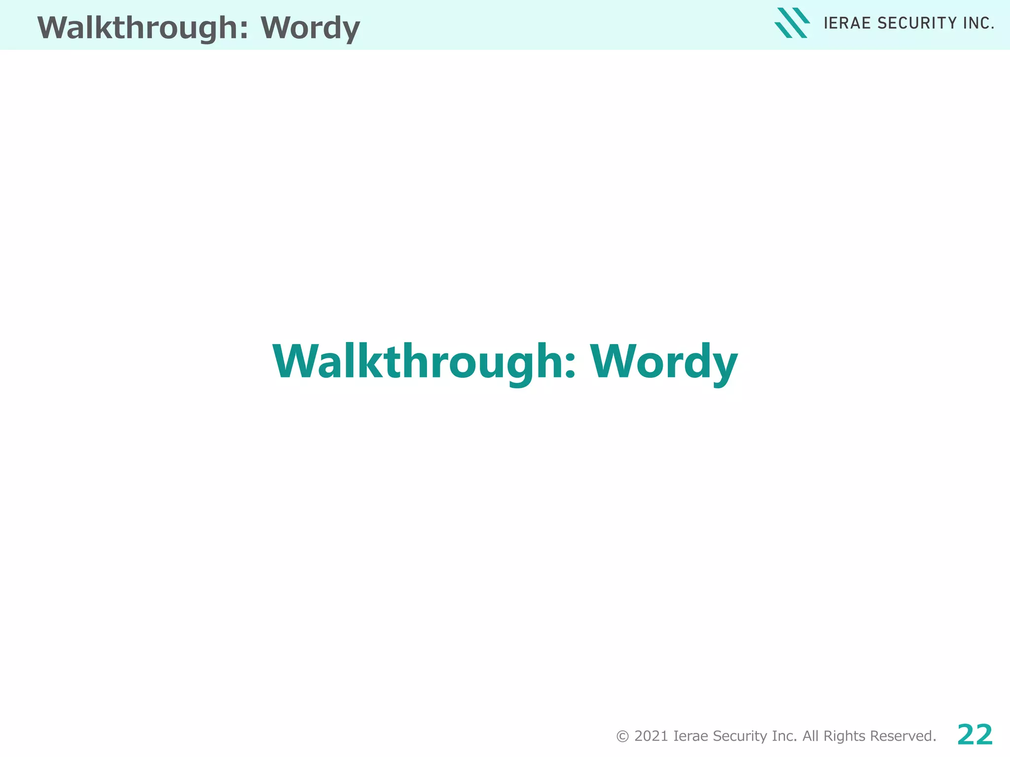 © 2021 Ierae Security Inc. All Rights Reserved. 22
Walkthrough: Wordy
Walkthrough: Wordy
 
