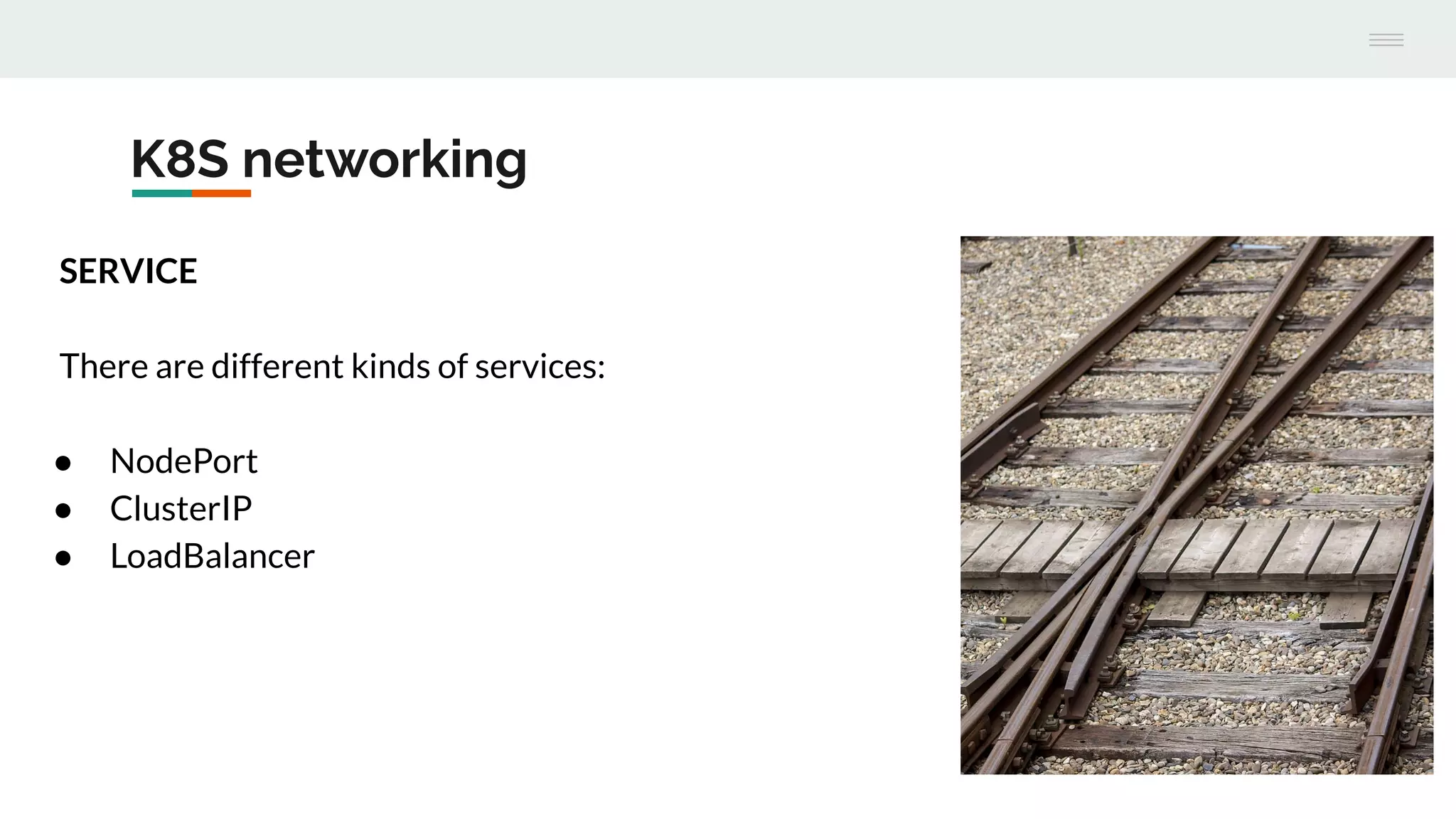 K8S networking
SERVICE
There are different kinds of services:
● NodePort
● ClusterIP
● LoadBalancer
 