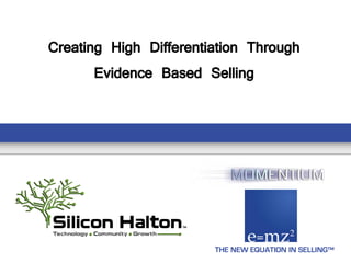Creating High Differentiation Through
       Evidence Based Selling




                        THE NEW EQUATION IN SELLING™
 
