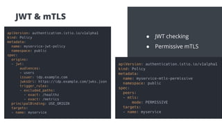 JWT & mTLS
● JWT checking
● Permissive mTLS
 