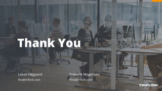 Thank You
Lasse Højgaard
lho@trifork.com
Frederik Mogensen
fmo@trifork.com
 