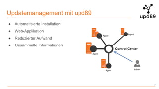Updatemanagement mit upd89
● Automatisierte Installation
● Web-Applikation
● Reduzierter Aufwand
● Gesammelte Informationen
7
 