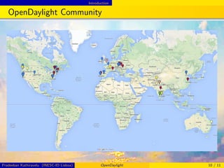 Introduction
OpenDaylight Community
Pradeeban Kathiravelu (INESC-ID Lisboa) OpenDaylight 10 / 11
 