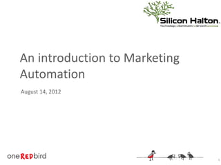 An introduction to Marketing
Automation
August 14, 2012




                               1
 