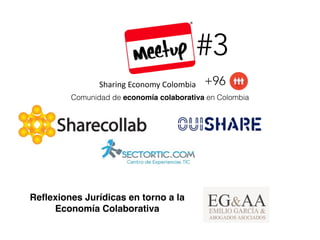 Sharing(Economy(Colombia
Comunidad de economía colaborativa en Colombia
+96
#3
Reflexiones Jurídicas en torno a la
Economía Colaborativa
 