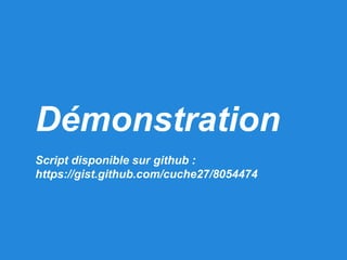 Démonstration
Script disponible sur github :
https://gist.github.com/cuche27/8054474

 