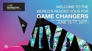 WELCOME TO THE
WORLD’S RENDEZ-VOUS FOR
GAME CHANGERSHALL 1 PARIS EXPO PORTE DE VERSAILLES - FRANCE
JUNE 15-17, 2017
 