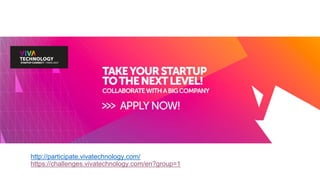 http://participate.vivatechnology.com/
https://challenges.vivatechnology.com/en?group=1
 