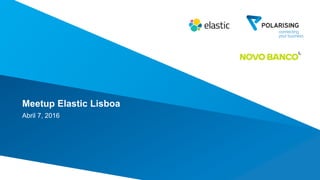 Meetup Elastic Lisboa
Abril 7, 2016
 