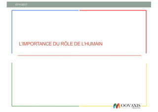 L’IMPORTANCE DU RÔLE DE L’HUMAIN
07/11/2017
 