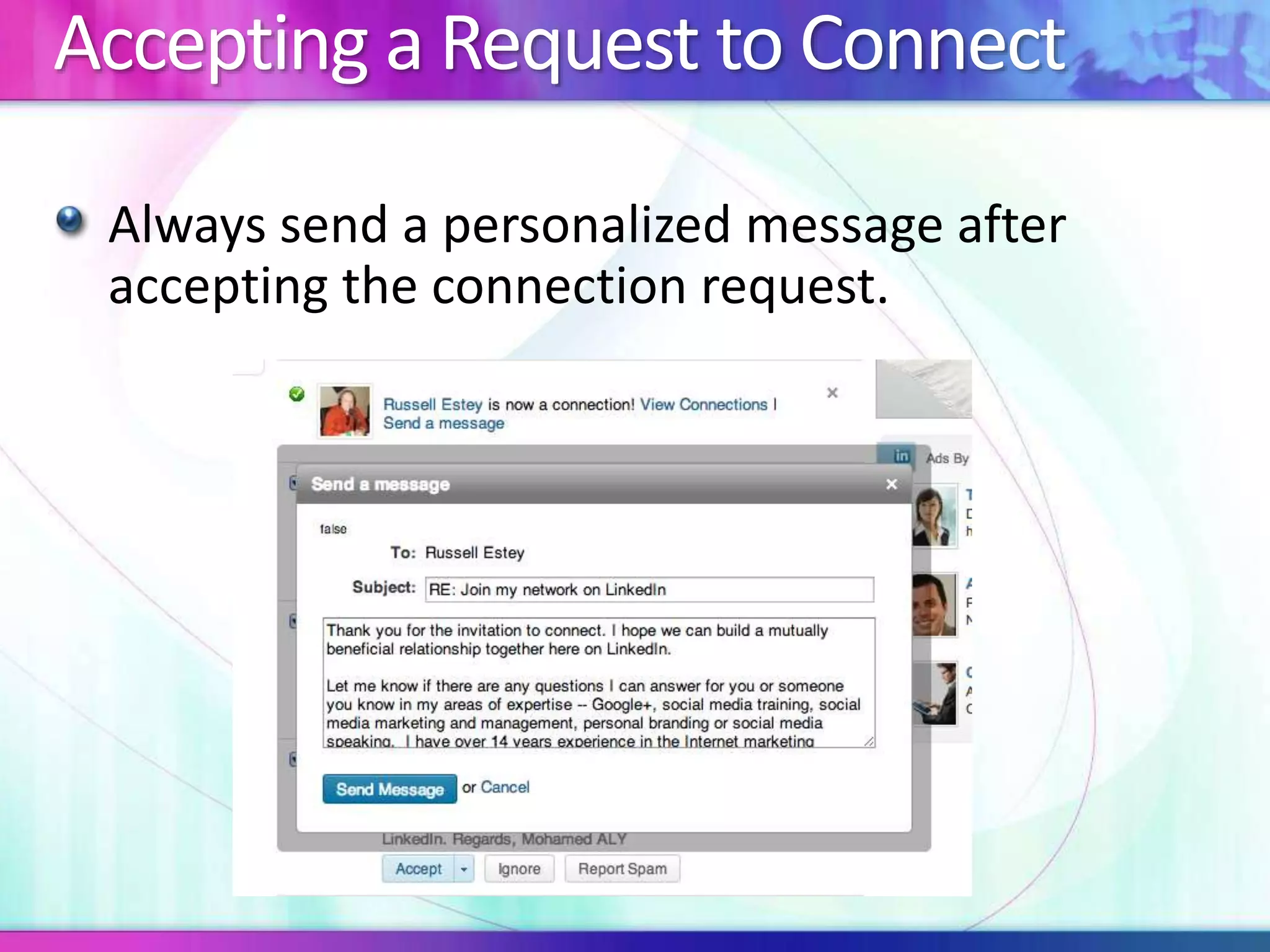 Accepting a Request to Connect 
Always send a personalized message after 
accepting the connection request. 
 